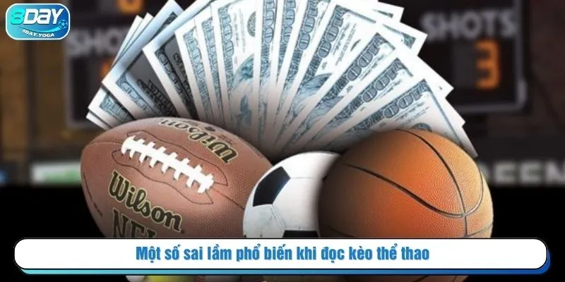 Một số sai lầm phổ biến khi đọc kèo thể thao